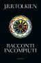 [Unfinished Tales 01] • Racconti incompiuti